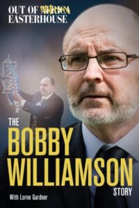 Out of Easterhouse: The Bobby Williamson Story