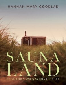 Saunaland: Scotland's Wild Sauna Culture