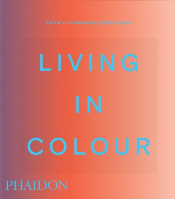 Living in Colour: Colour in Contemporary Interior Design