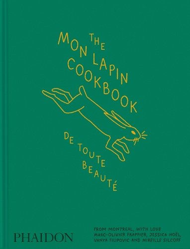 The Mon Lapin Cookbook: De Toute Beauté: From Montreal
