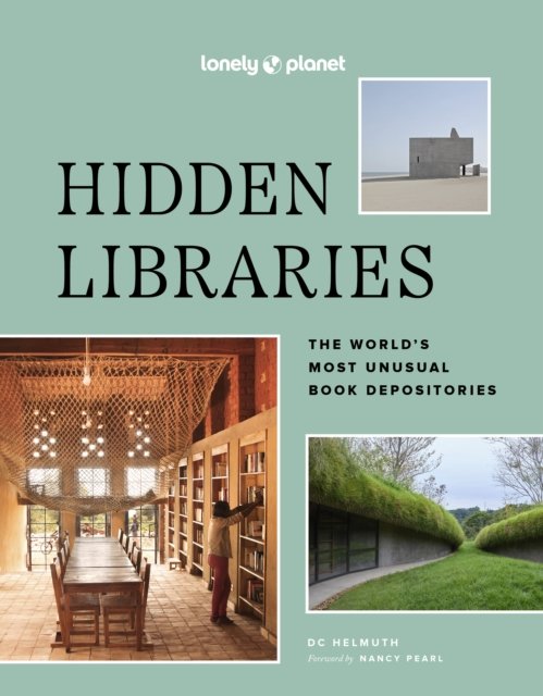 Lonely Planet Hidden Libraries: The World’s Most Unusual Book Depositories