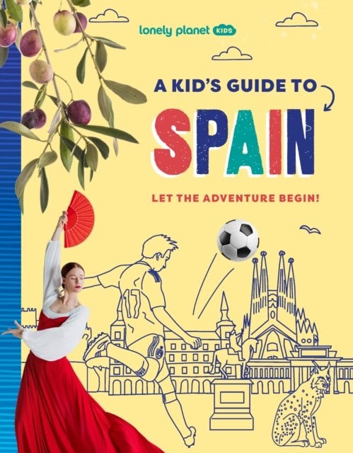 Lonely Planet Kids A Kid's Guide to Spain: Unlock the Magic of Travel | Discover Secret & Surprising Places | Packed with Amazing Facts