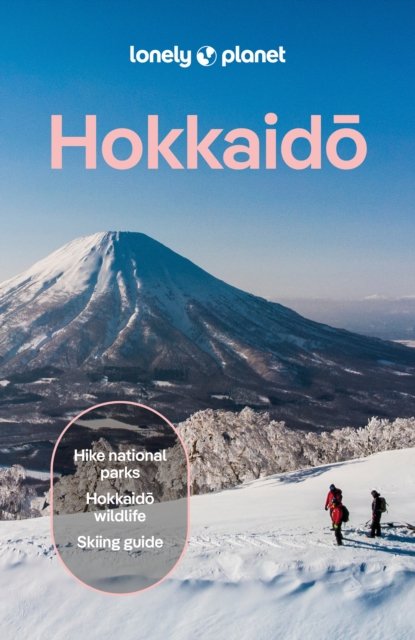 Lonely Planet Hokkaido: Plan the Trip of a Lifetime | Detailed Itineraries & Maps | Insider Tips | Covers Central
