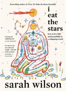 I Eat the Stars: How to Live Fully and Beautifully in a Collapsing World ‚Äì The International Bestseller