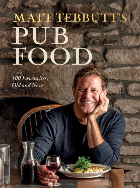 Matt Tebbutt's Pub Food: 100 Favourites