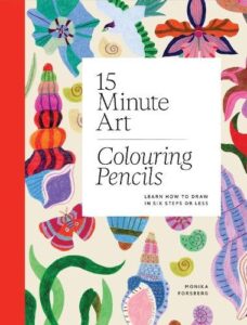 15-Minute Art Colouring Pencils: Learn How to Draw in Six Steps or Less