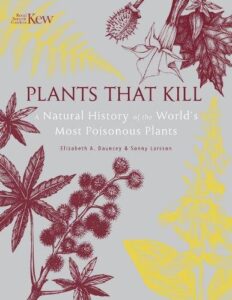 Plants That Kill: A Natural History of the World‚Äôs Most Poisonous Plants
