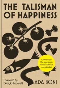 The Talisman of Happiness: The most iconic and beloved Italian cookbook ever published