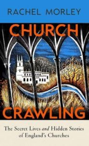 Church Crawling: The Secret Lives and Hidden Stories of England‚Äôs Churches