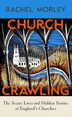 Church Crawling: The Secret Lives and Hidden Stories of England‚Äôs Churches