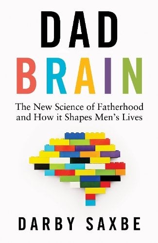 Dad Brain: The New Science of Fatherhood and How it Shapes Men's Lives