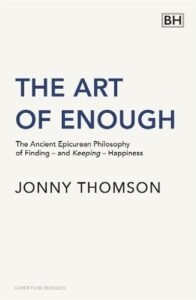 The Art of Enough: The Ancient Epicurean Philosophy of Finding and Keeping Happiness