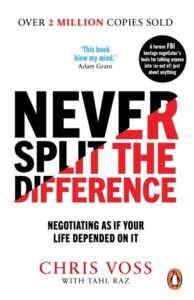 Never Split the Difference: Negotiating as if Your Life Depended on It