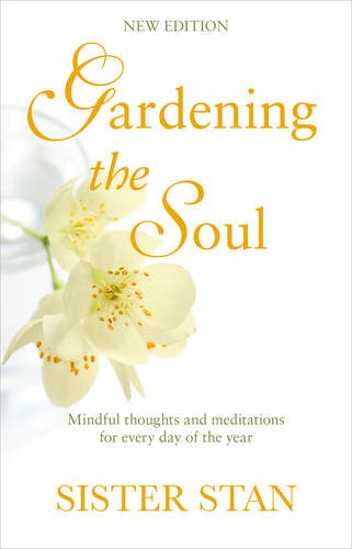 Gardening The Soul: Soothing seasonal thoughts for jaded modern souls - New Edition