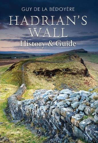 Hadrian''s Wall: History and Guide