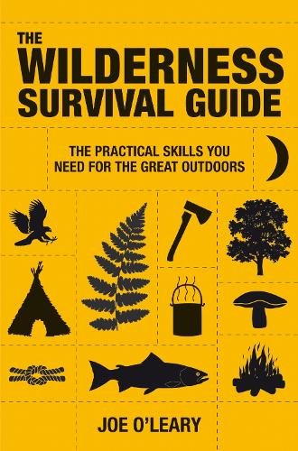 The Wilderness Survival Guide: The Practical Skills You Need for the Great Outdoors