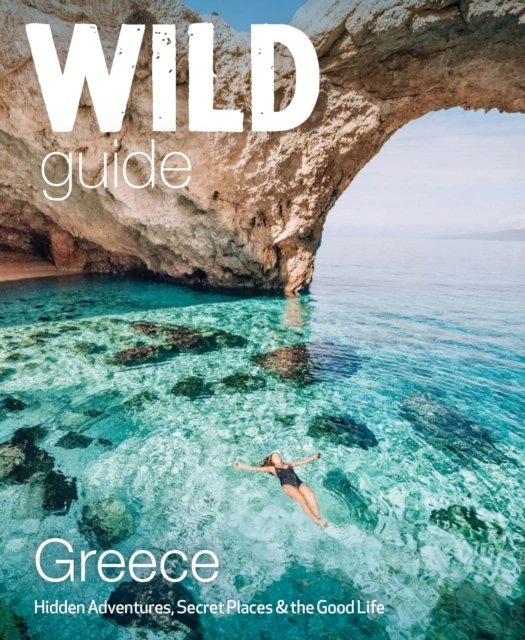 Wild Guide Greece: Hidden Places