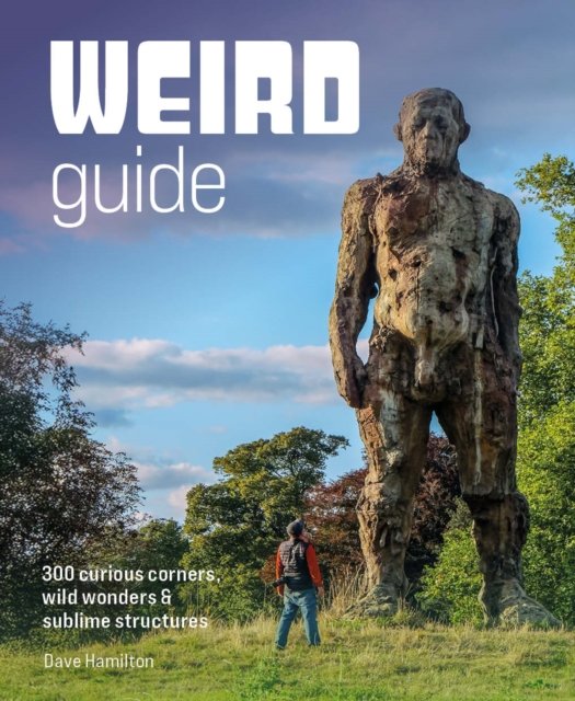 Weird Guide Britain: An Atlas of 300 Curious Corners