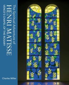 The Spiritual Adventure of Henri Matisse: Vence's Chapel of the Rosary