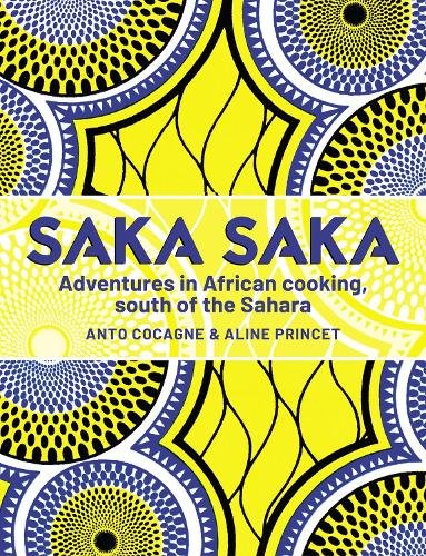 Saka Saka: Adventures in African cooking