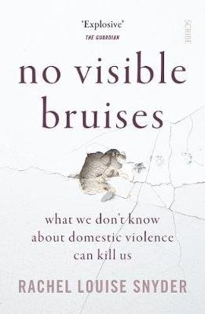 No Visible Bruises: what we don‚Äôt know about domestic violence can kill us
