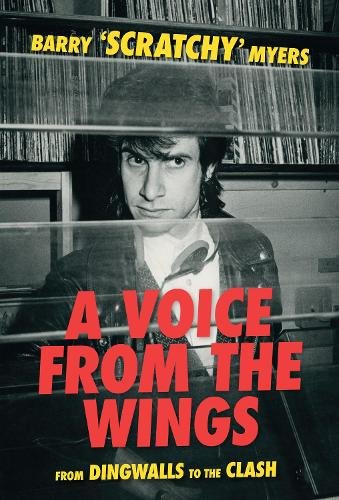A Voice From The Wings: From Dingwalls To The Clash
