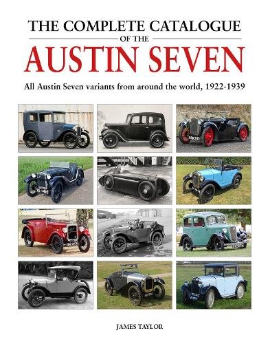 The Complete Catalogue of the Austin Seven: All Austin Seven variants from around the world