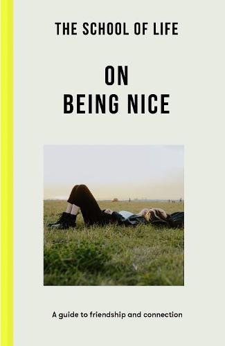 The School of Life: On Being Nice: a guide to friendship and connection