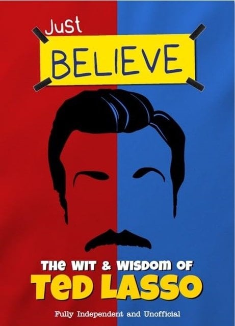 The Wit and Wisdom of Ted Lasso: Fully Independent and Unofficial