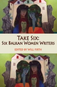 Take Six: Six Balkan Women Writers