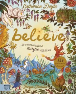 Believe... A world where magic still hides: Over 100 fantastical beasts!