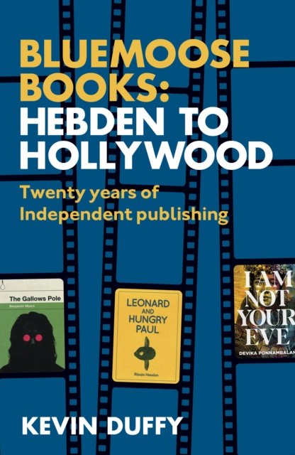 Hebden to Hollywood - Bluemoose 20th Anniversary Special: Twenty Years of Independent Publishing