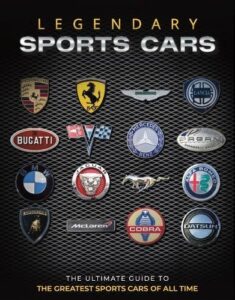 Legendary Sports Cars: The Ultimate Guide to the Greatest Sports Cars of All Time