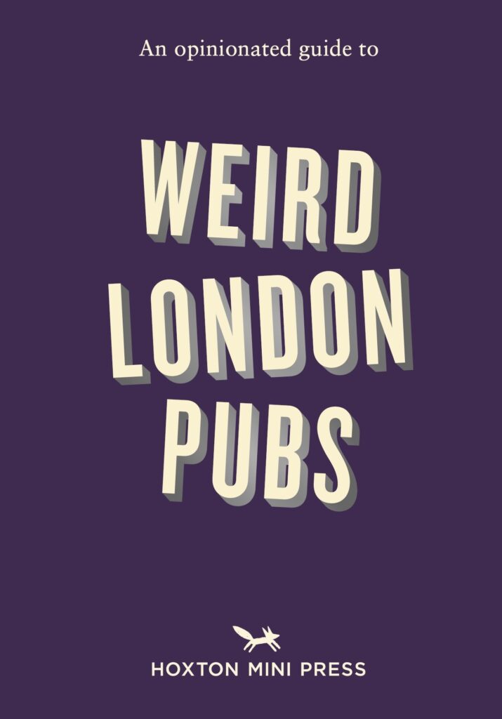 An Opinionated Guide to Weird London Pubs: A celebration of unusual boozers