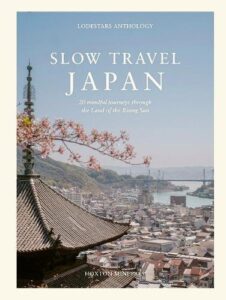 Slow Travel Japan: 20 mindful journeys through the Land of the Rising Sun