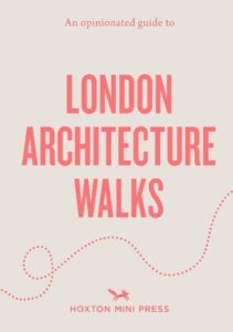 An Opinionated Guide to London Architecture Walks