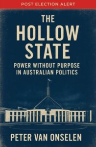 The Hollow State: Power without Purpose in Australian Politics