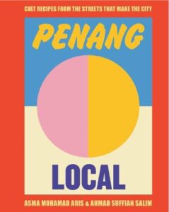 Penang Local: Cult recipes from the streets that make the city