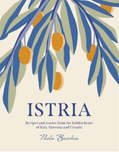 Istria: Recipes and stories from the hidden heart of Italy