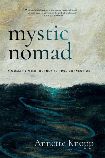 Mystic Nomad: A Woman‚Äôs Wild Journey to True Connection