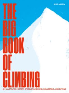 The Big Book of Climbing: An Illustrated History of Mountaineering