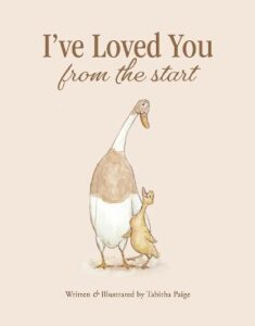 I've Loved You from the Start: A Tender Story of Unconditional Love