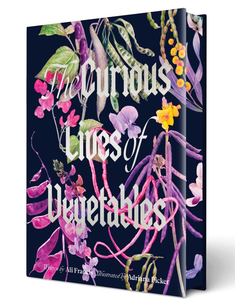 The Curious Lives of Vegetables: An Artful Exploration of the Wonderful World of Edible Plants