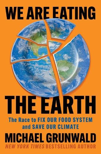 We Are Eating the Earth: The Race to Fix Our Food System and Save Our Climate