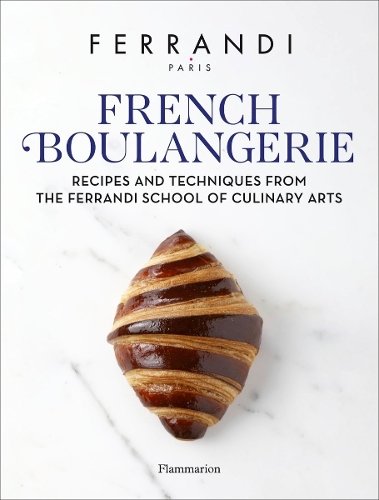 French Boulangerie: Recipes and Techniques from the Ferrandi School of Culinary Arts