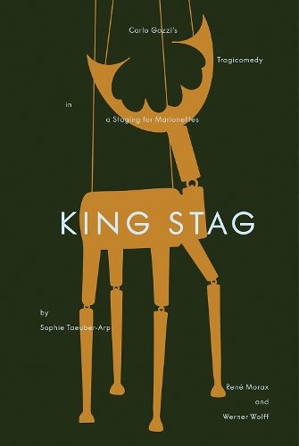 King Stag: Carlo Gozzi‚Äôs Tragicomedy in a Staging for Marionettes by Sophie Taeuber-Arp