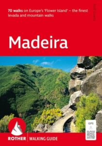 Madeira: The Finest Levada and Mountain Walks - 70 walks