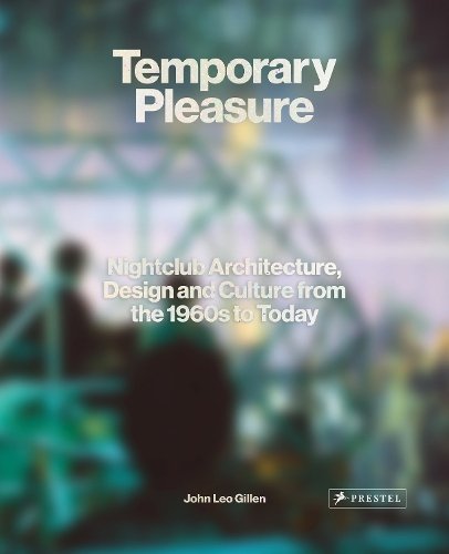 Temporary Pleasure: Nightclub Architecture