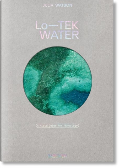Julia Watson: Lo‚ÄîTEK. Water. A Field Guide for TEKnology