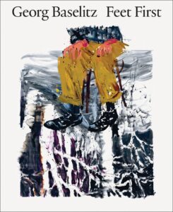 Georg Baselitz: Feet First